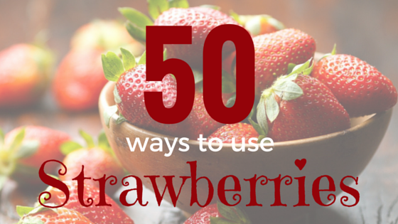 50 Ways to Use Strawberries